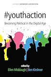 #youthaction: Becoming Political in the Digital Age (Adolescence and Education)