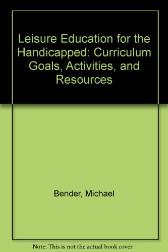 Leisure Education for the Handicapped: Curriculum Goals, Activities, and Resources