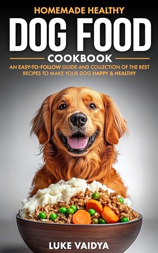 Homemade Healthy Dog Food Cookbook: An Easy-to-Follow Guide and Collection of the Best Recipes to Make Your Dog Happy and Healthy (Better Dog Guides for a Healthy and Happy Dog)