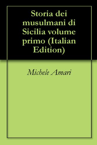 Storia dei musulmani di Sicilia volume primo Storia dei musulmani di Sicilia volume primo