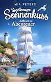Segelkreuzer Sonnenkuss - Aufbruch ins Abenteuer (Neuanfang auf dem Meer 1)