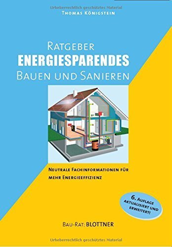 Ratgeber energiesparendes Bauen und Sanieren: Neutrale Fachinformationen für mehr Energieeffiezenz von Thomas Königstein (16. Juni 2014) Broschiert