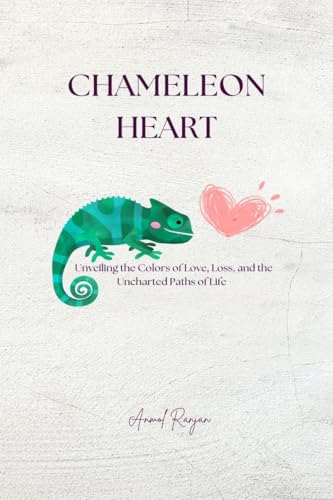 Chameleon Heart: Unveiling the colors of love, loss and the uncharted paths of life.