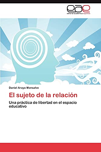 El Sujeto de La Relacion: Una práctica de libertad en el espacio educativo