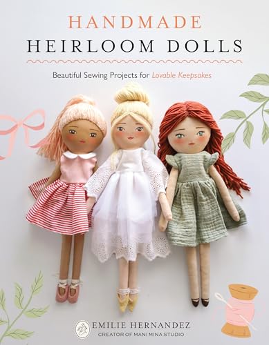 Handmade Heirloom Dolls: Beautiful Sewing Projects for Lovable Keepsakes
