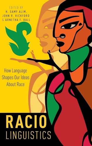 Raciolinguistics: How Language Shapes Our Ideas About Race