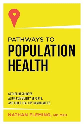Pathways To Population Health: Gather Resources, Align Community Efforts, And Build Healthy Communities