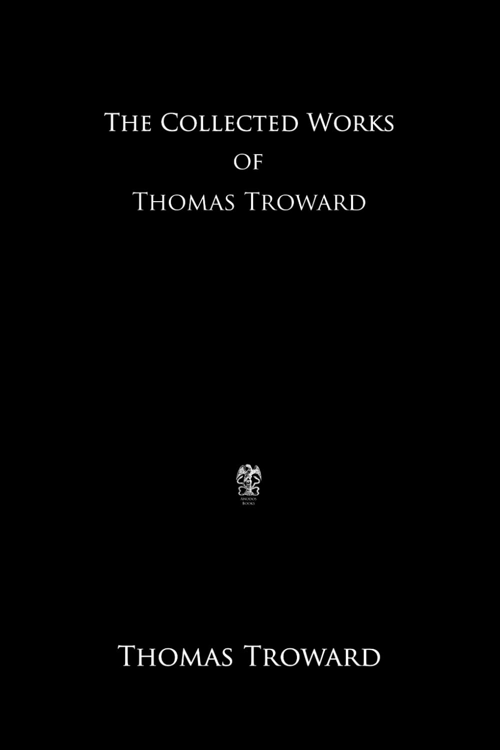 The Collected Works of Thomas Troward Paperback – February 25, 2020