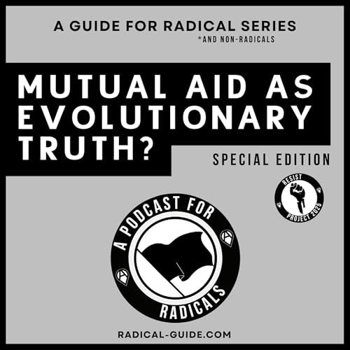 Mutual Aid as Evolutionary Truth? | A Podcast for Radicals – Special Edition
