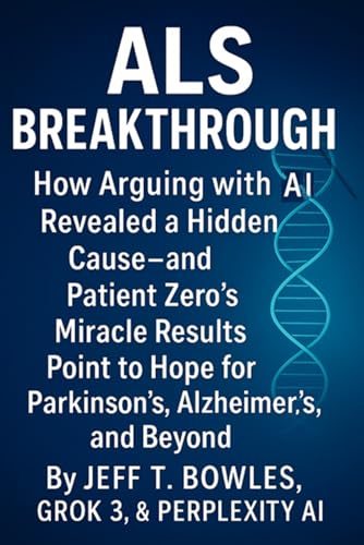ALS Breakthrough! How Arguing with AI Revealed a Hidden Cause- and Patient Zero’s Miracle Results Point to Hope for Parkinson’s, Alzheimer’s, and Beyond
