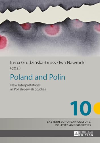 Poland and Polin: New Interpretations in Polish-Jewish Studies (Eastern European Culture, Politics and Societies)