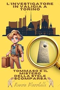 L'investigatore in valigia a Torino: Tommaso e il mistero della Stele scomparsa