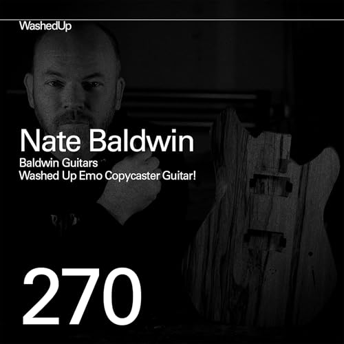 #270 - Nate Baldwin (Baldwin Guitars, Washed Up Emo Copycaster)