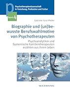 Biographie und (un)bewusste Berufswahlmotive von Psychotherapeuten: Psychoanalytiker und Systemische Familientherapeuten erzählen aus ihrem Leben 3830928580 Book Cover