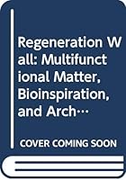 Regeneration Wall: Multifunctional Matter, Bioinspiration, and Architecture 0415747317 Book Cover