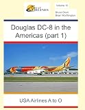 Douglas DC-8 in the Americas (Part 1): USA Airlines A to O (Great Airlines Series)