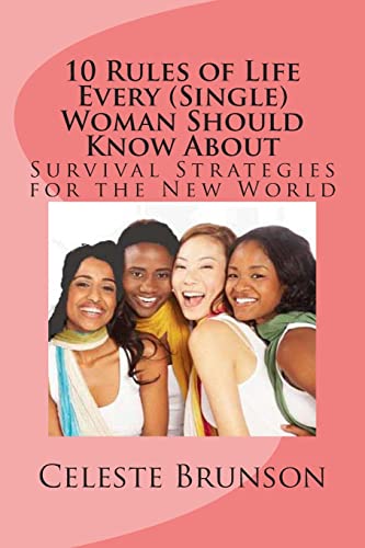 10 Rules of Life Every (Single) Woman Should Know About: Survival Strategies for the New World