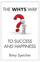 The Whys Way to Success and Happiness 1517501105 Book Cover