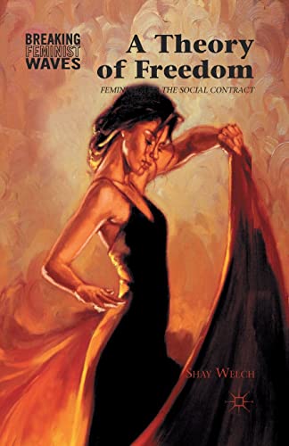 A Theory of Freedom: Feminism and the Social Contract (Breaking Feminist Waves)