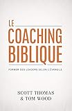 Le coaching biblique (Gospel Coach): Former des leaders selon l'Évangile