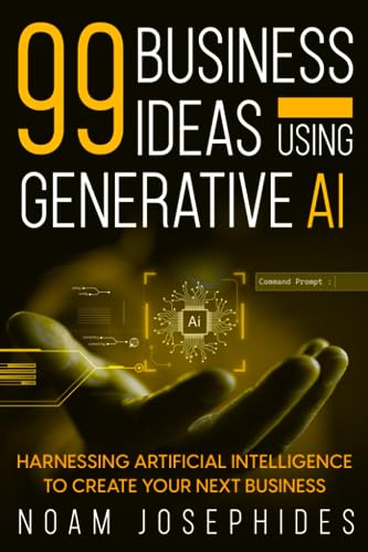 99 Business Ideas using Generative AI: Harnessing the Power of Artificial Intelligence for Your Next Business