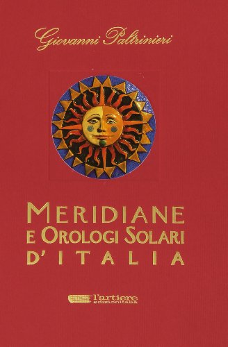 Meridiane e orologi solari d'Italia. Ediz. illustrata