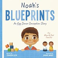 Noah's Blueprints: A (Sperm) Donor Conception Story for Mom/Dad Families (My Donor Story: A Book Series for Donor-Conceived Children) 1963715268 Book Cover