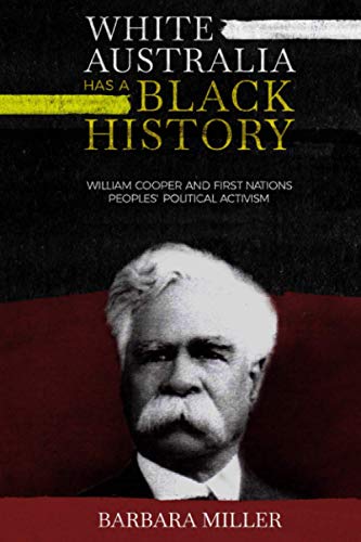 White Australia Has A Black History: William Cooper And First Nations Peoples’ Political Activism (First Nations True Stories)