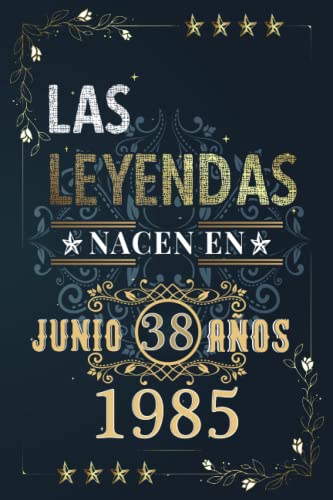 LAS LEYENDAS NACEN EN JUNIO EL AÑO 1985: 38 Aniversario Cuaderno personalizado 38 años regalos Feliz 1985 cumpleaños ideas de regalos