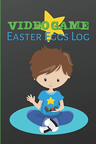 Video Game Easter Eggs Log: Track the Hidden Interactions, Cut Scenes, and Unlockable Content in Video Games