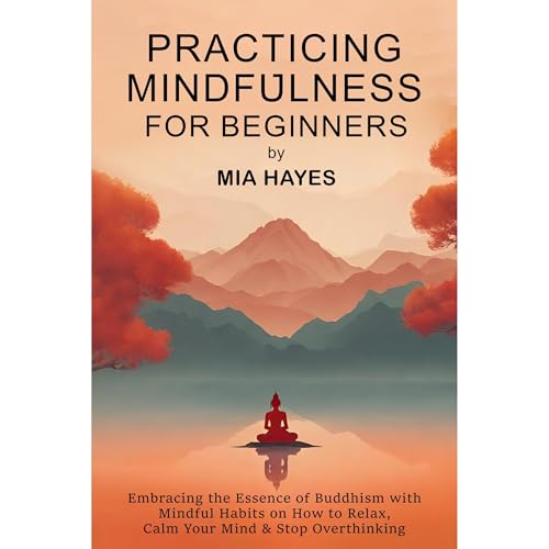 Practicing Mindfulness for Beginners by Mia Hayes episode artwork