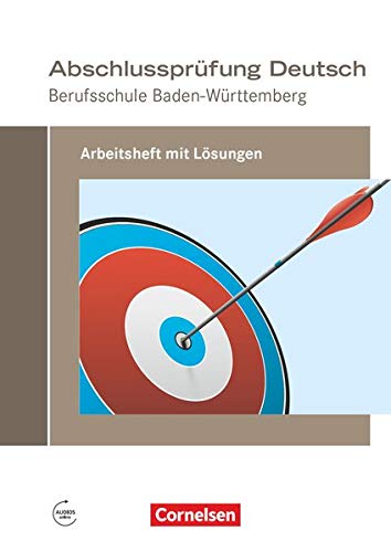 Abschlussprüfung Deutsch - Berufsschule Baden-Württemberg: Arbeitsheft mit Lösungen (Neubearbeitu Abschlussprüfung Deutsch - Berufsschule Baden-Württemberg: Arbeitsheft mit Lösungen (Neubearbeitu