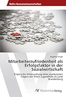 Mitarbeiterzufriedenheit als Erfolgsfaktor in der Sozialwirtschaft: Empirische Untersuchung eines anerkannten Trägers der freien Jugendhilfe im Land Brandenburg 3639808312 Book Cover