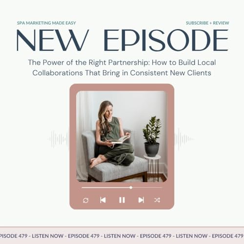 SMME #479 The Power of the Right Partnership: How to Build Local Collaborations That Bring in Consistent New Clients