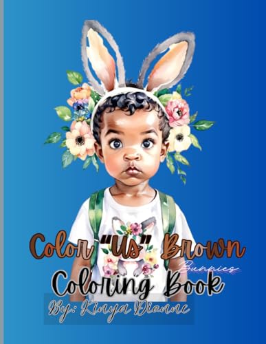 Color "Us" Brown Bunnies Coloring Book: unleash your creativity and embrace the art of self-love as you color these stunning ill