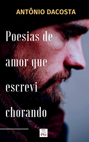 Poesias de amor que escrevi chorando - Dacosta, Antônio