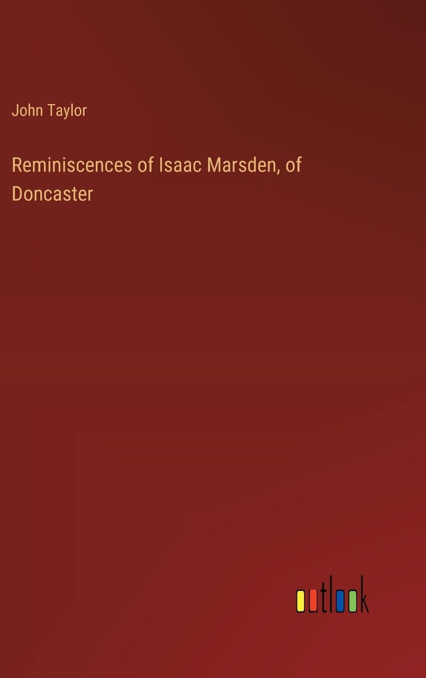 Reminiscences of Isaac Marsden, of Doncaster