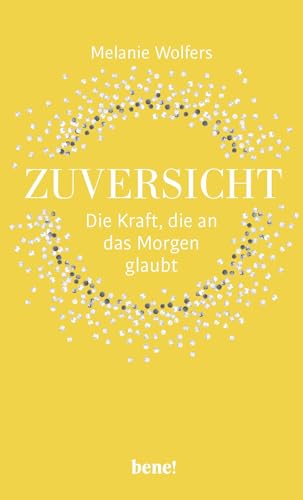 Zuversicht – Die Kraft, die an das Morgen glaubt: Die Kraft der Zuversicht