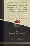 Examen de la Philosophie de Bacon, ou l'On Traite Différentes Questions de Philosophie Rationnelle, Vol. 1: Suivi de l'Ouvrage de Plutarque, sur les Délais de la Justice Divine dans la Punition des...