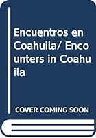 Encuentros en Coahuila/ Encounters in Coahuila (Spanish Edition) 9707013478 Book Cover