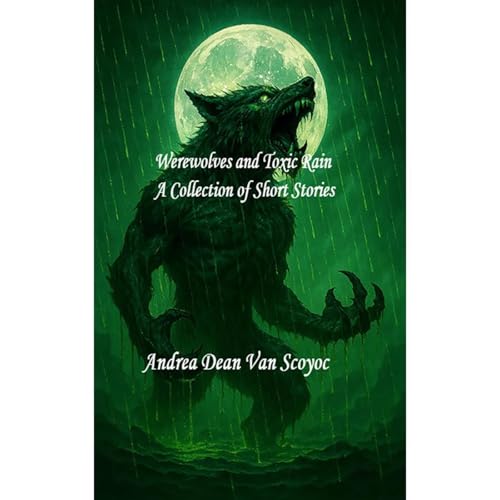 Werewolves and Toxic Rain, A Collection of Short Stories (Authored by Andrea VanScoyoc) episode artwork