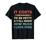 It Costs $0.00 to Be Petty & y'all know sarcastic