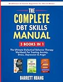 The Complete DBT Skills Manual: 3 Books in 1: The Ultimate Dialectical Behavior Therapy Workbook For Treating Anxiety, Stress, Depression & Anger | ... For Men & Women (Mental Health Therapy)