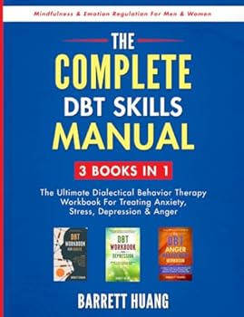 The Complete DBT Skills Manual: 3 Books in 1: The Ultimate Dialectical Behavior Therapy Workbook For Treating Anxiety, Stress, Depression & Anger | ... For Men & Women
