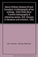 Henry William Herbert (Frank Forester): A bibliography of his writings, 1832-1858 (Burt Franklin bibliography & reference series, 403. Essays in literature and criticism, 120) 0833736191 Book Cover