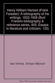 Henry William Herbert (Frank Forester): A bibliography of his writings, 1832-1858 (Burt Franklin bibliography & reference series, 403. Essays in literature and criticism, 120)