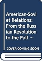 American-Soviet Relations: From the Russian Revolution to the Fall of Communism 0415093279 Book Cover