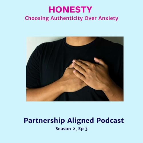 Honesty; Choosing Authenticity over Anxiety