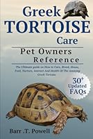 GREEK TORTOISE: The Ultimate guide on How to Care, Breed, House, Feed, Nurture, interact And Health Of The Amazing Greek Tortoise B0D9TSYTSC Book Cover