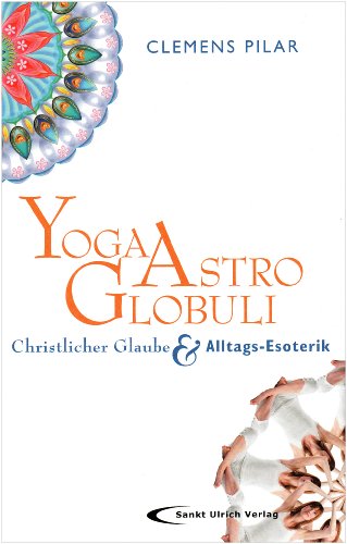  Yoga, Astro, Globuli: Christlicher Glaube & Alltags-Esoterik